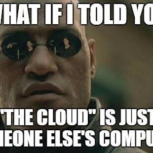 -the-cloud-is-just-someone-elses-computer-imgflipcom.jpg
